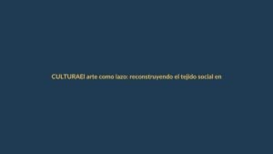 El arte como lazo: reconstruyendo el tejido social en Loja