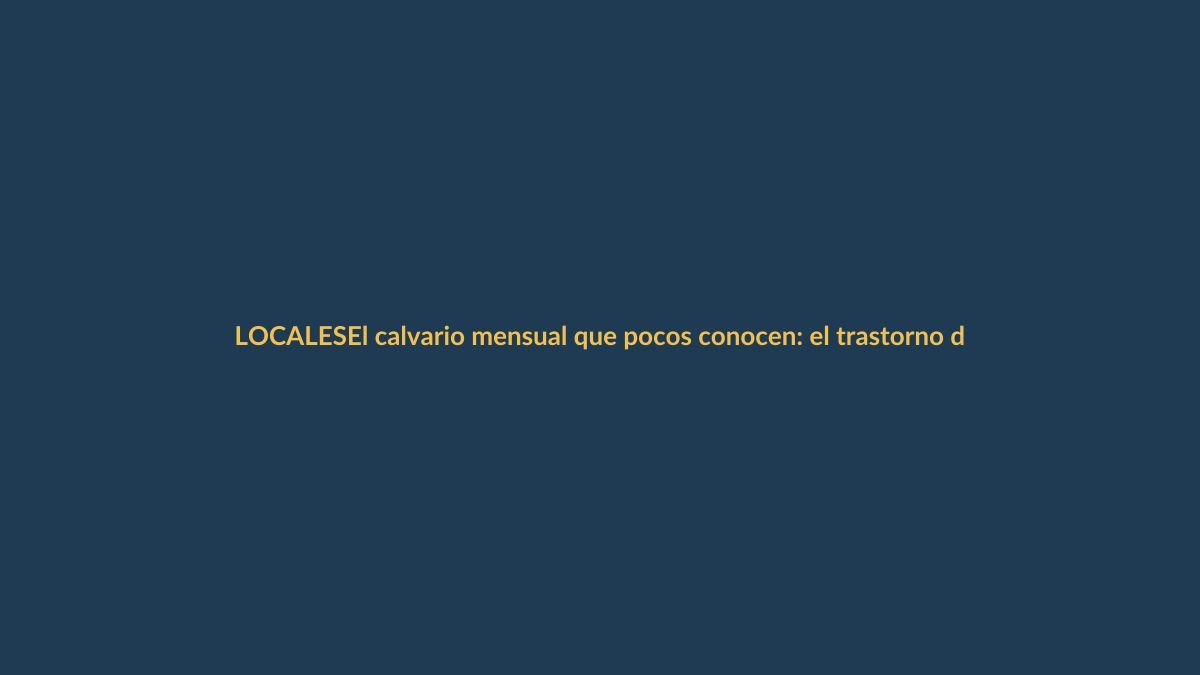 El calvario mensual que pocos conocen: el trastorno disfórico premenstrual en Ecuador