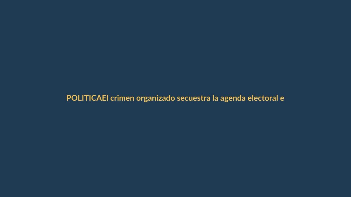 El crimen organizado secuestra la agenda electoral en Ecuador
