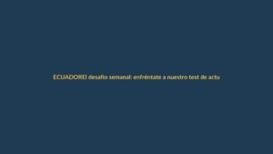 El desafío semanal: enfréntate a nuestro test de actualidad en 10 preguntas