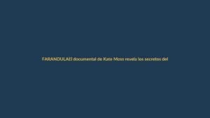 El documental de Kate Moss revela los secretos del negocio de la moda