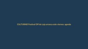 El Festival Off de Loja arranca este viernes: agenda imperdible del 24 de noviembre