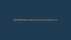 El fútbol en EE.UU. evoluciona para competir con los grandes