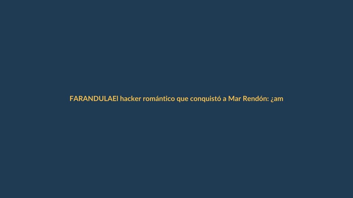 El hacker romántico que conquistó a Mar Rendón: ¿amor o estrategia digital?