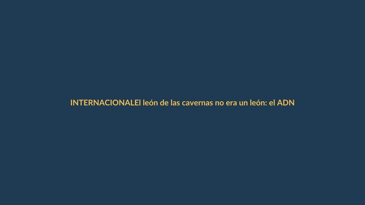 El león de las cavernas no era un león: el ADN revela una especie con casi dos millones de años de historia propia