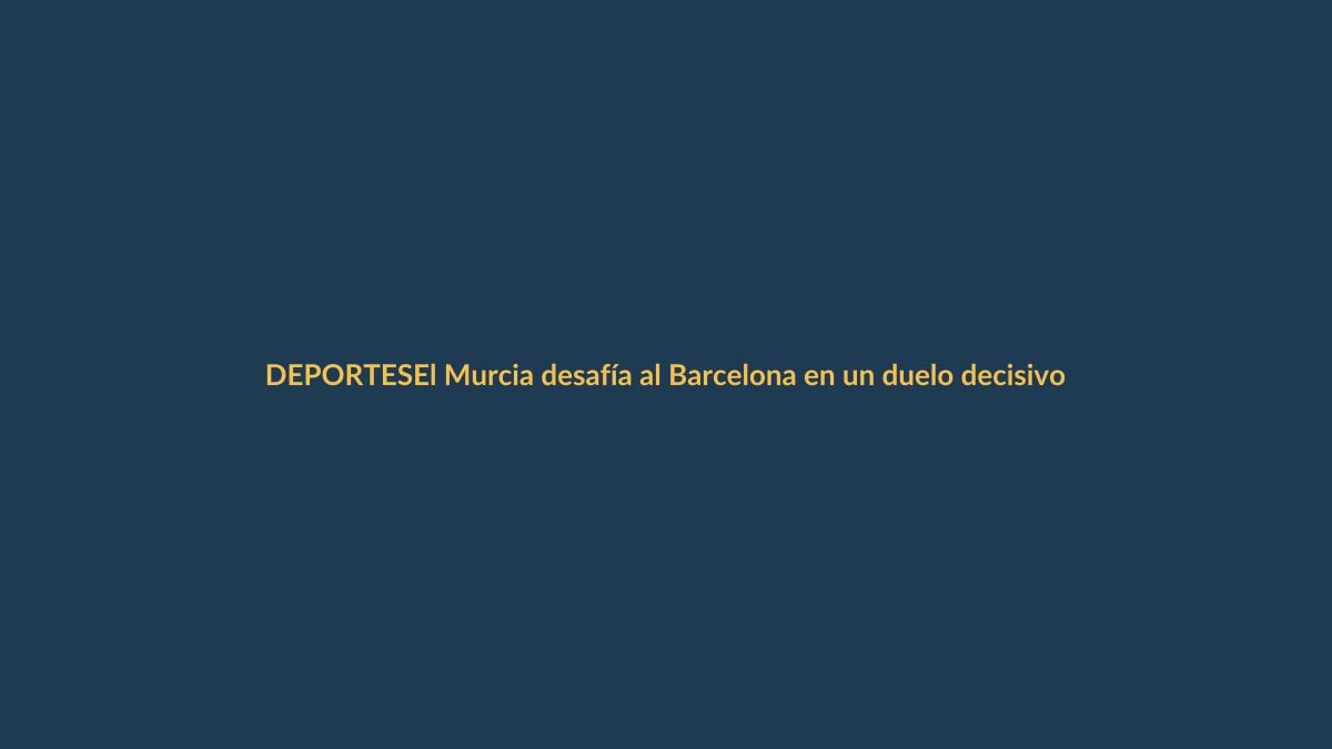 El Murcia desafía al Barcelona en un duelo decisivo por la Champions