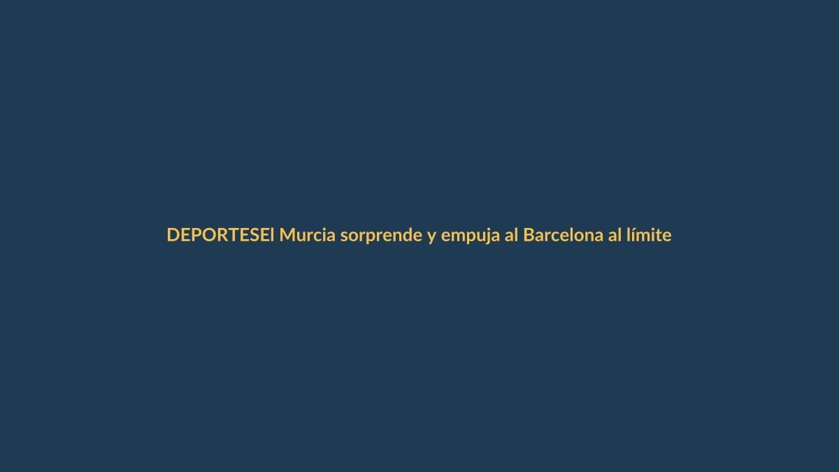 El Murcia sorprende y empuja al Barcelona al límite en partido clave
