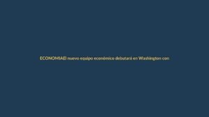 El nuevo equipo económico debutará en Washington con agenda clave para Ecuador