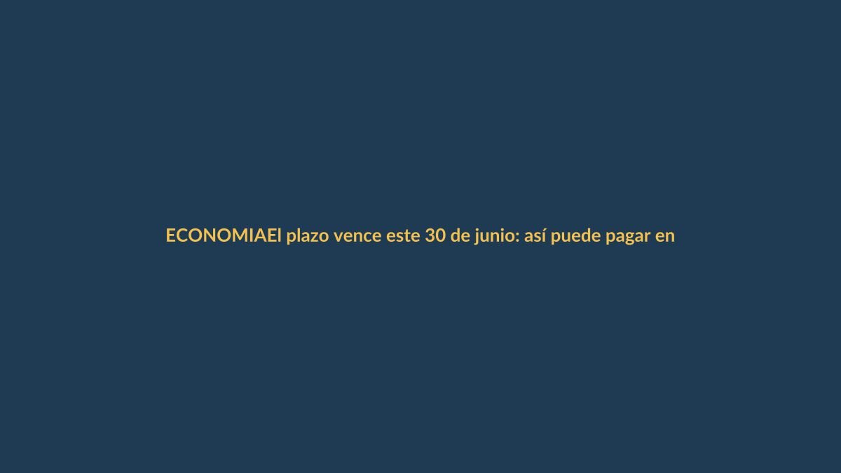 El plazo vence este 30 de junio: así puede pagar en línea su deuda de ISD