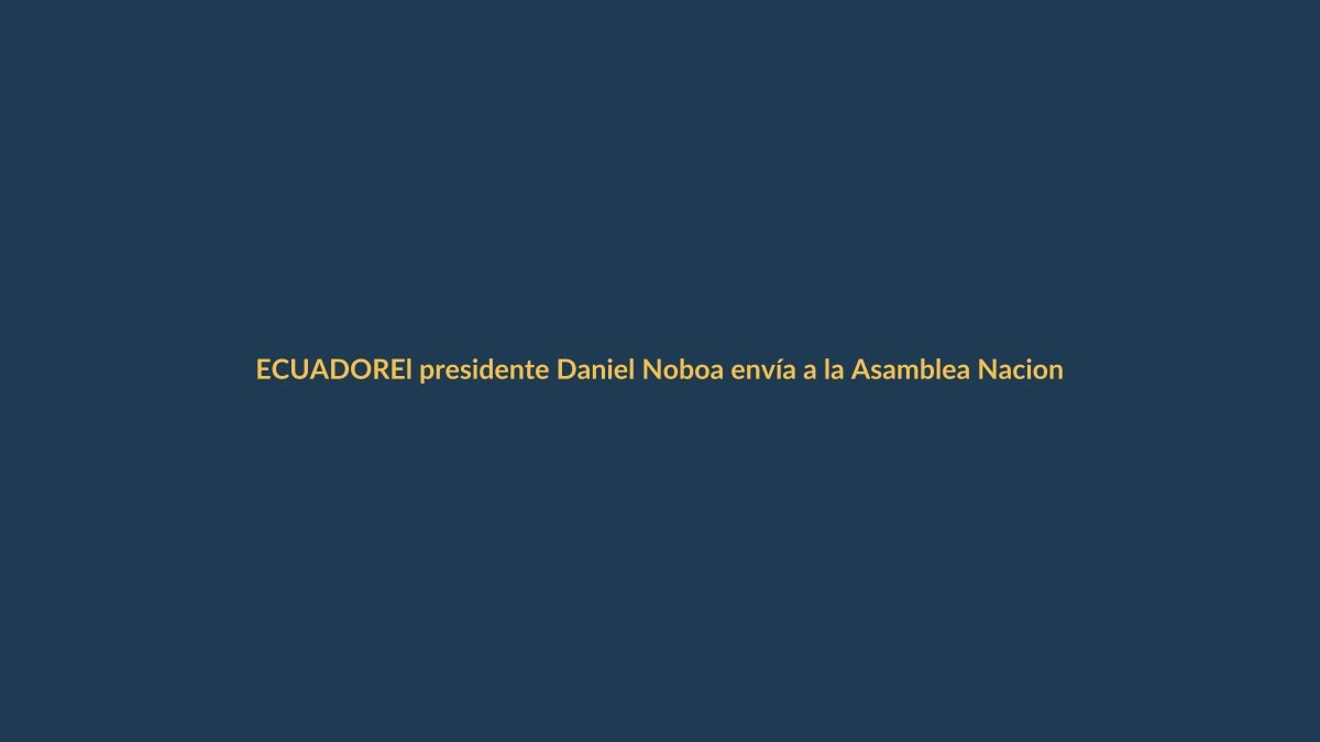 El presidente Daniel Noboa envía a la Asamblea Nacional dos Proyectos de Ley económico urgente