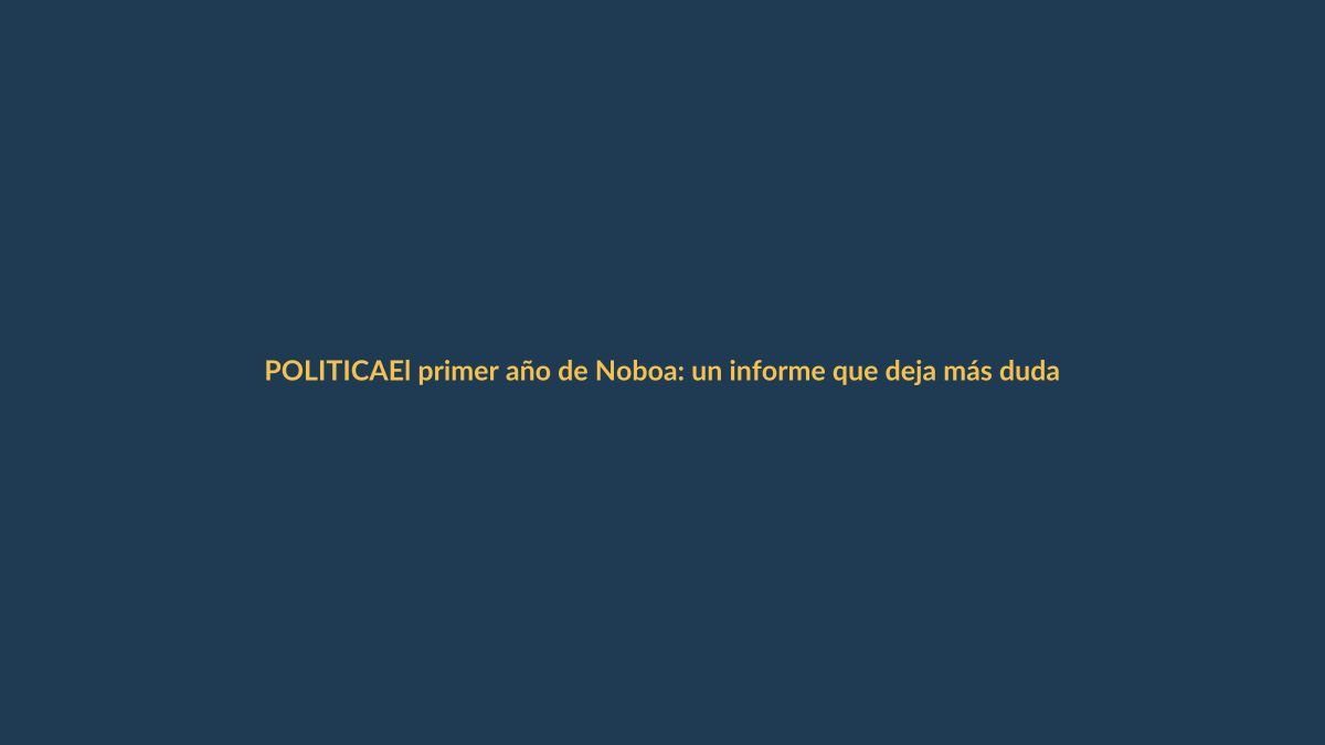 El primer año de Noboa: un informe que deja más dudas que certezas en Loja