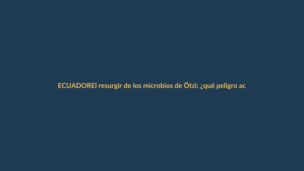 El resurgir de los microbios de Ötzi: ¿qué peligro acecha en el hielo?