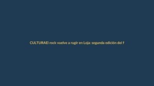 El rock vuelve a rugir en Loja: segunda edición del festival promete dos días de música y comunidad