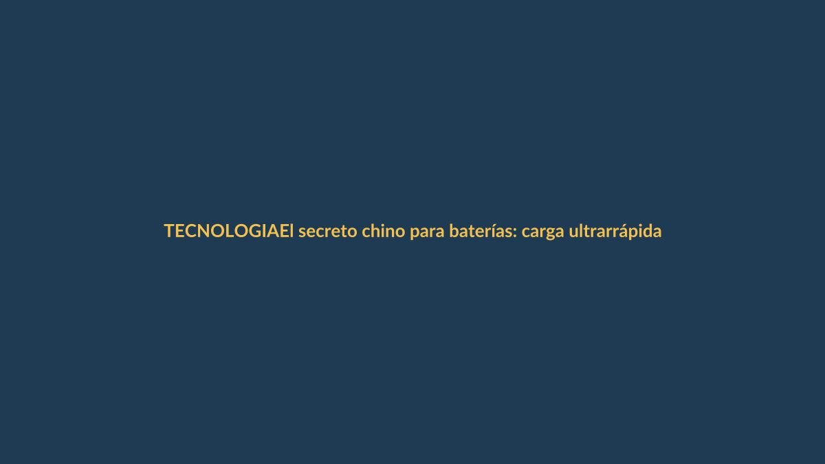 El secreto chino para baterías: carga ultrarrápida y miles de horas de vida