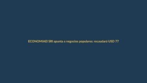 El SRI apunta a negocios populares: recaudará USD 77 millones