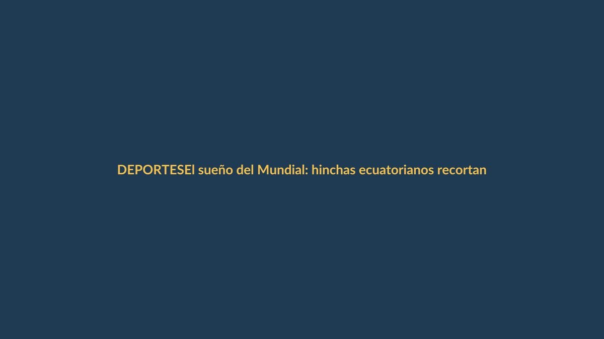 El sueño del Mundial: hinchas ecuatorianos recortan gastos básicos para pagar entradas