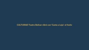 El Teatro Bolívar vibró con ‘Canta a Loja’: el festival coral que unió voces y memoria