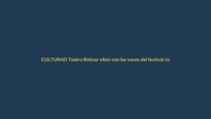 El Teatro Bolívar vibró con las voces del festival coral ‘Canta a Loja’