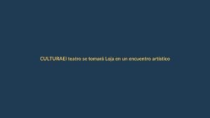El teatro se tomará Loja en un encuentro artístico