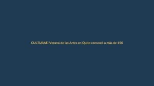 El Verano de las Artes en Quito convocó a más de 150 mil personas