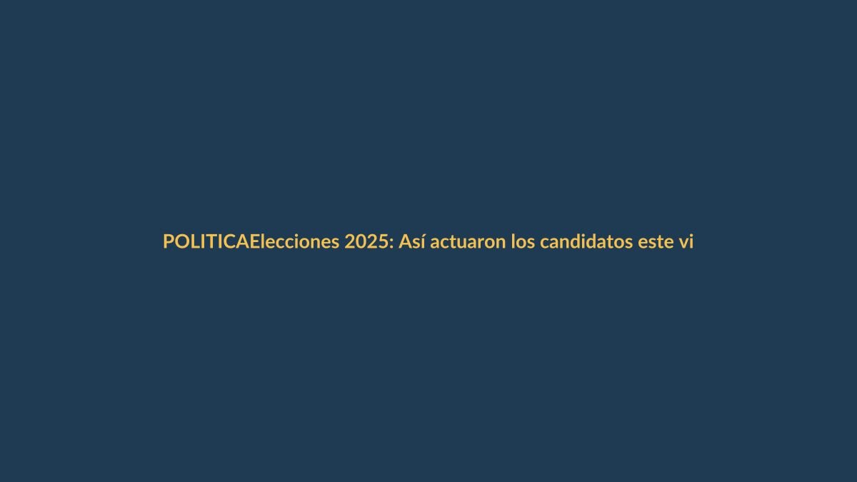 Elecciones 2025: Así actuaron los candidatos este viernes 31 de enero