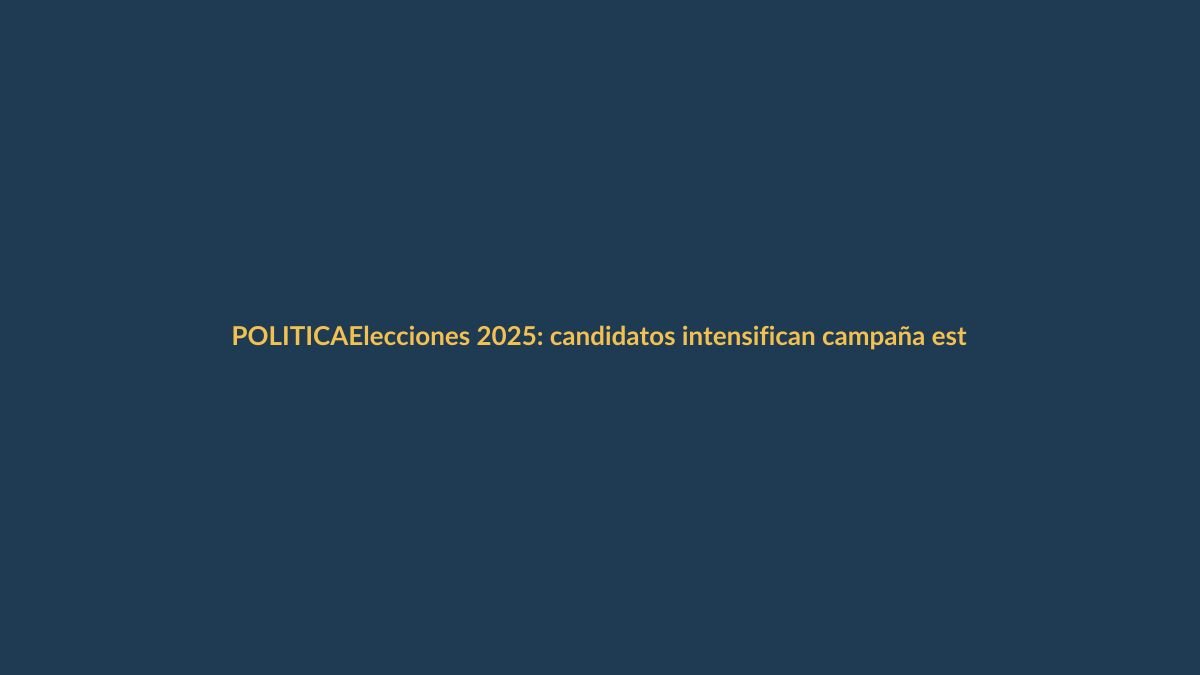 Elecciones 2025: candidatos intensifican campaña este 31 de enero