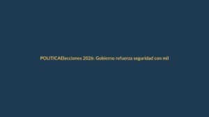 Elecciones 2026: Gobierno refuerza seguridad con militares en calles y toque de queda opcional