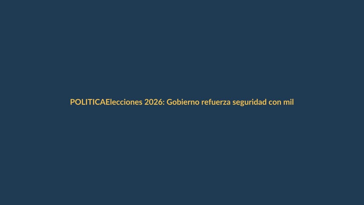 Elecciones 2026: Gobierno refuerza seguridad con militares en calles y toque de queda opcional