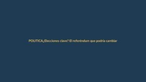 ¿Elecciones clave? El referéndum que podría cambiar el rumbo del país