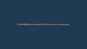 Elecciones Ecuador 2025: Pena de muerte, cadena perpetua o vigilancia tecnológica; ¿cuál es la mejor opción…