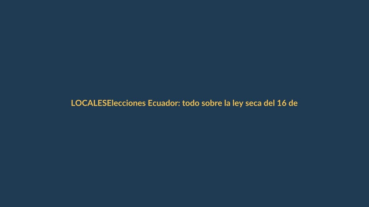 Elecciones Ecuador: todo sobre la ley seca del 16 de noviembre
