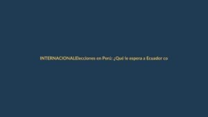 Elecciones en Perú: ¿Qué le espera a Ecuador con Fujimori o Sánchez?
