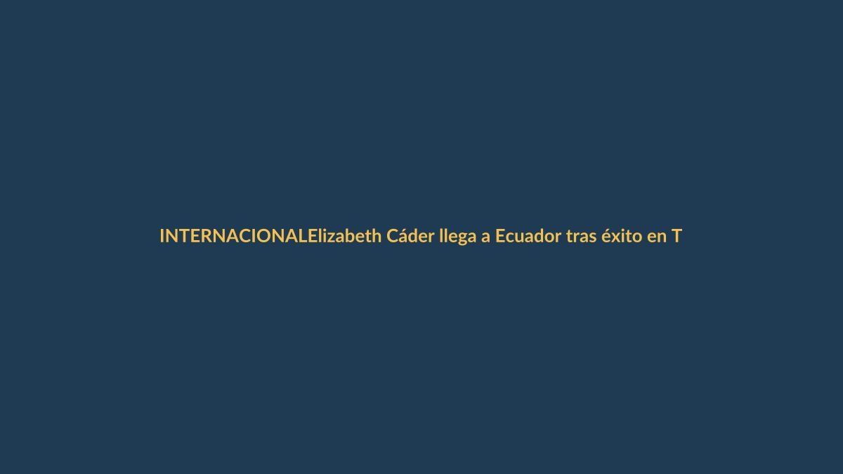Elizabeth Cáder llega a Ecuador tras éxito en Turquía: orgullo salvadoreño que inspira a Latinoamérica