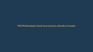 Embajador Davoli lanza proyecto antimafia en Ecuador: ¿qué significa para Loja?