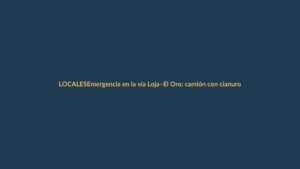 Emergencia en la vía Loja–El Oro: camión con cianuro sólido es rescatado y la carretera se reabre