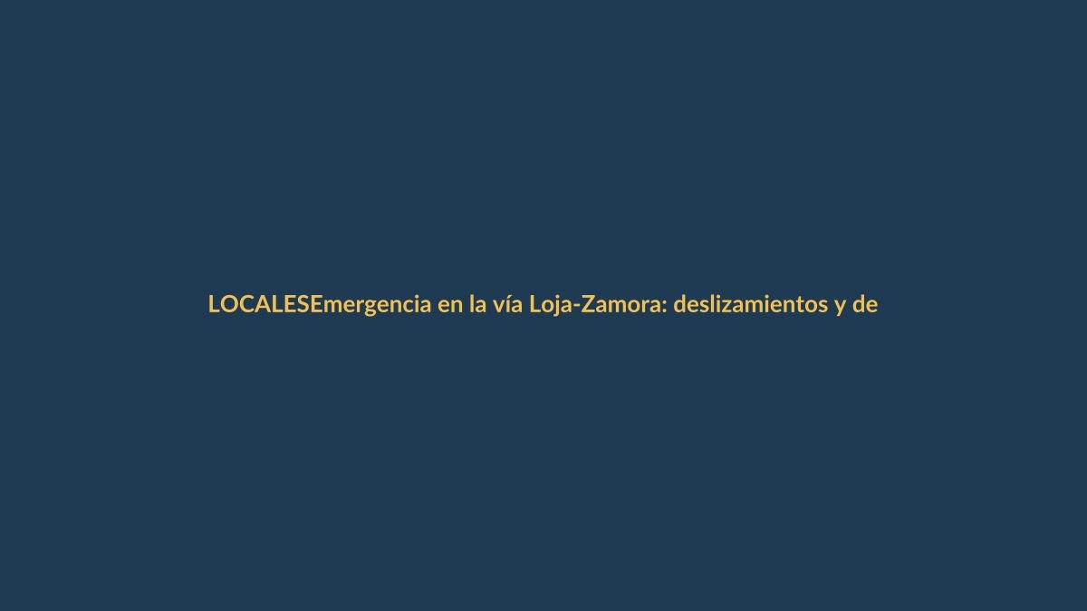 Emergencia en la vía Loja-Zamora: deslizamientos y desbordamientos bloquean el paso