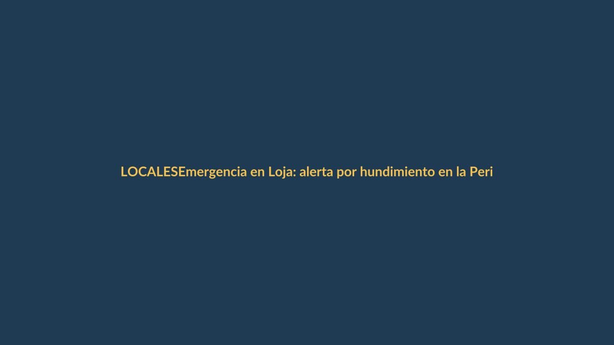 Emergencia en Loja: alerta por hundimiento en la Perimetral