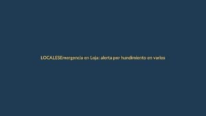 Emergencia en Loja: alerta por hundimiento en varios barrios