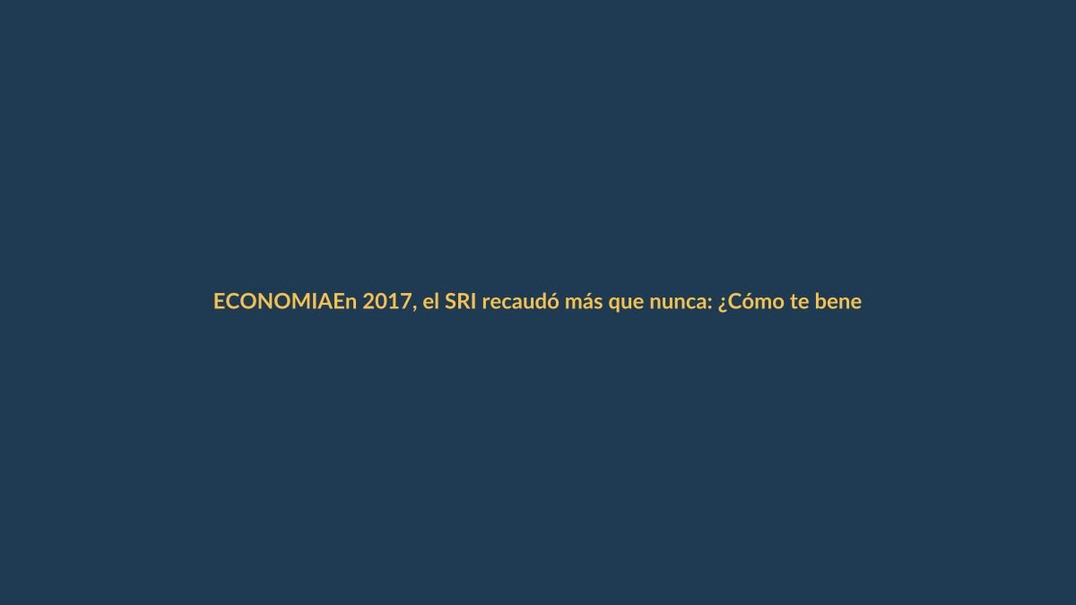 En 2017, el SRI recaudó más que nunca: ¿Cómo te beneficia?