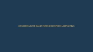 EN LOJA SE REALIZA PRIMER ENCUENTRO DE LIBERTAD RELIGIOSA