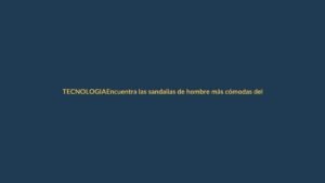 Encuentra las sandalias de hombre más cómodas del verano en Amazon y recíbelas en Loja