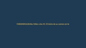 Erika Vélez a los 41: El inicio de su carrera en televisión y modelaje en el año 2000