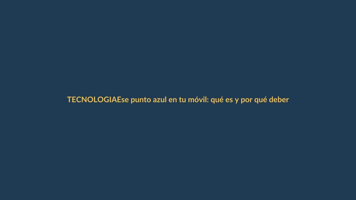 Ese punto azul en tu móvil: qué es y por qué deberías prestarle atención