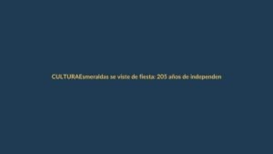 Esmeraldas se viste de fiesta: 205 años de independencia con arte y memoria