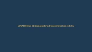 Estas 12 ideas ganadoras transformarán Loja en la Ciudad del Festival