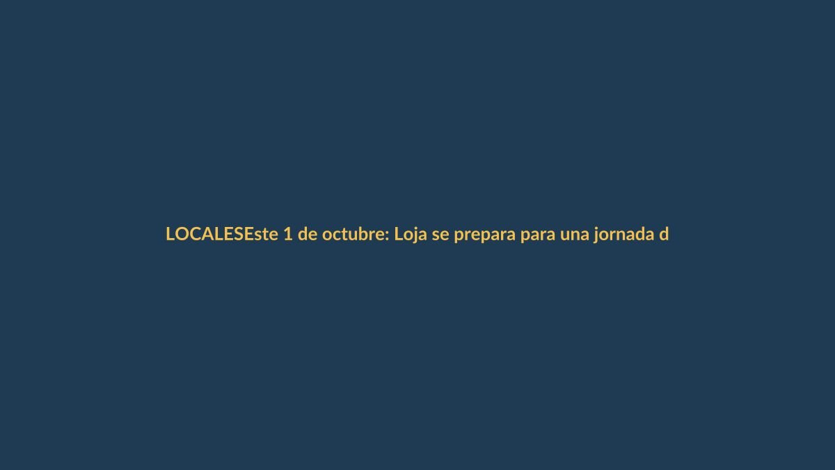 Este 1 de octubre: Loja se prepara para una jornada de cambios y desafíos