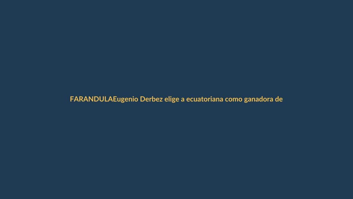 Eugenio Derbez elige a ecuatoriana como ganadora de su reality: ¿quién es y qué significa para el país?