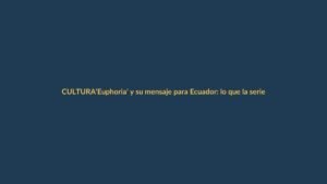 ‘Euphoria’ y su mensaje para Ecuador: lo que la serie revela sobre la salud mental y el consumo de drogas