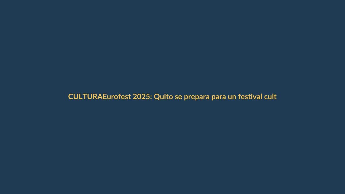 Eurofest 2025: Quito se prepara para un festival cultural sin precedentes