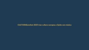 Eurofest 2025 trae cultura europea a Quito con música y gastronomía